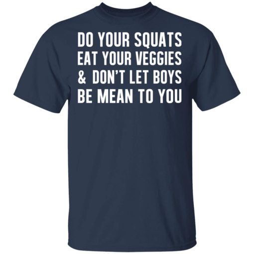 Do Your Squats Eat Your Veggies & Don’t Let Boys Be Mean To You T-Shirts, Hoodies, Sweater - Image 3