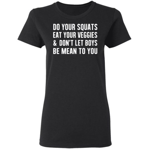 Do Your Squats Eat Your Veggies & Don’t Let Boys Be Mean To You T-Shirts, Hoodies, Sweater - Image 5