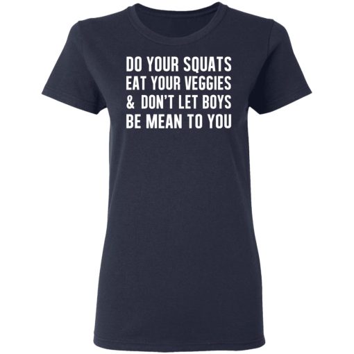 Do Your Squats Eat Your Veggies & Don’t Let Boys Be Mean To You T-Shirts, Hoodies, Sweater - Image 7