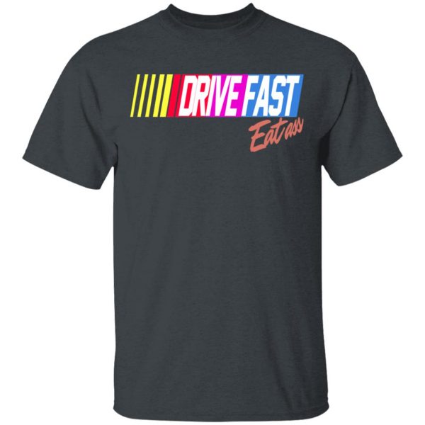 Drive Fast Eat Ass Funny Baseball T-Shirts, Hoodies, Sweater 2