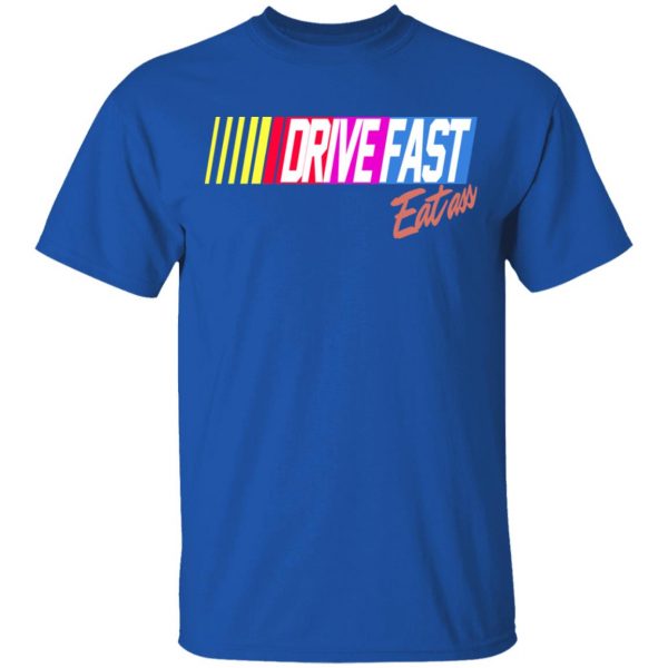 Drive Fast Eat Ass Funny Baseball T-Shirts, Hoodies, Sweater 4