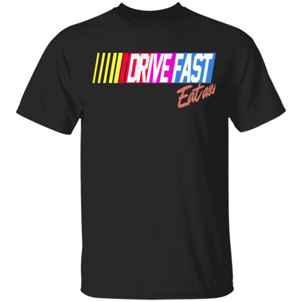 Drive Fast Eat Ass Funny Baseball T-Shirts, Hoodies, Sweater 1