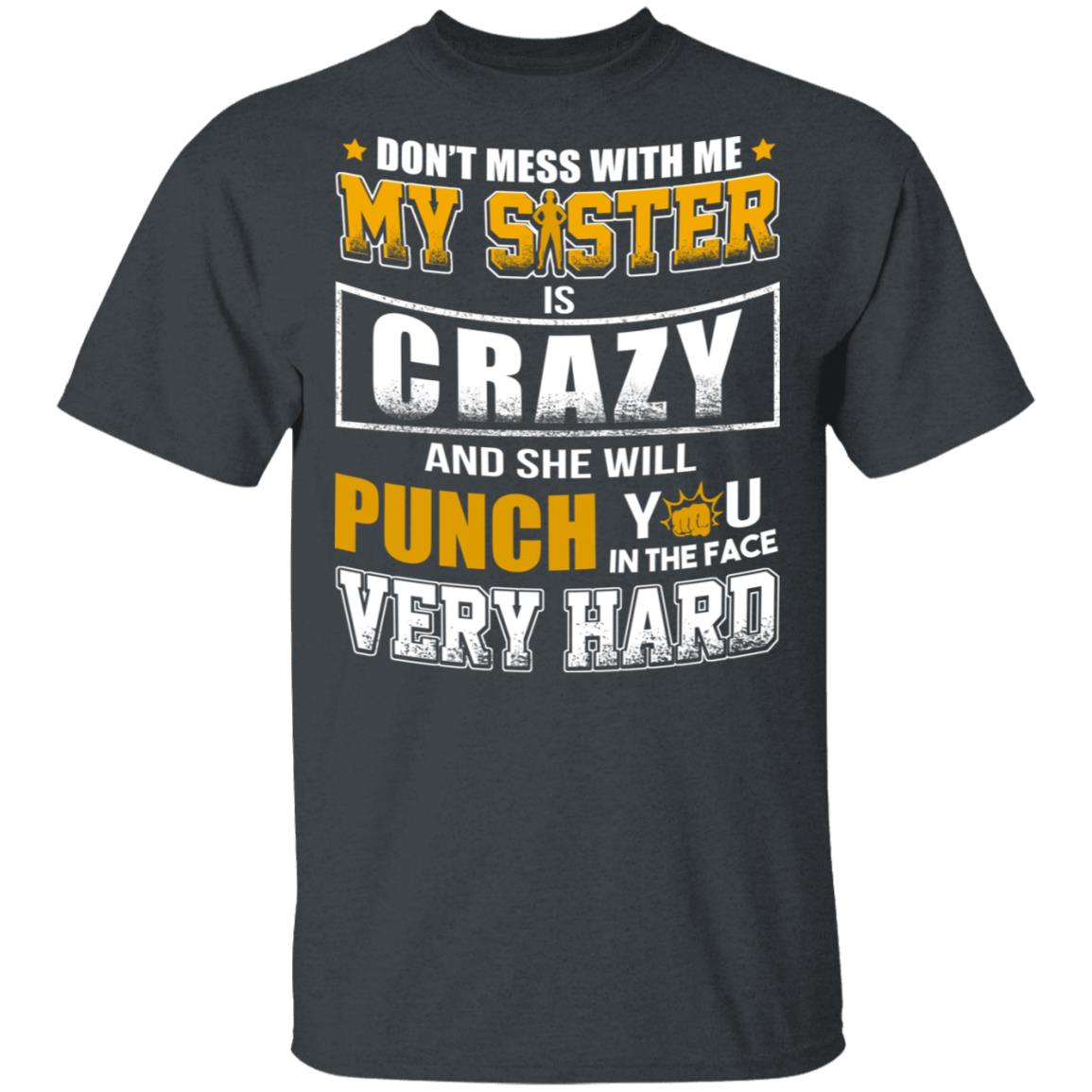 fles uitlaat oase Don't Mess With Me My Sister Is Crazy Funny T-Shirts, Hoodies, Sweater | El  Real Tex-Mex