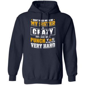 Don’t Mess With Me My Sister Is Crazy Funny T-Shirts, Hoodies, Sweater 23