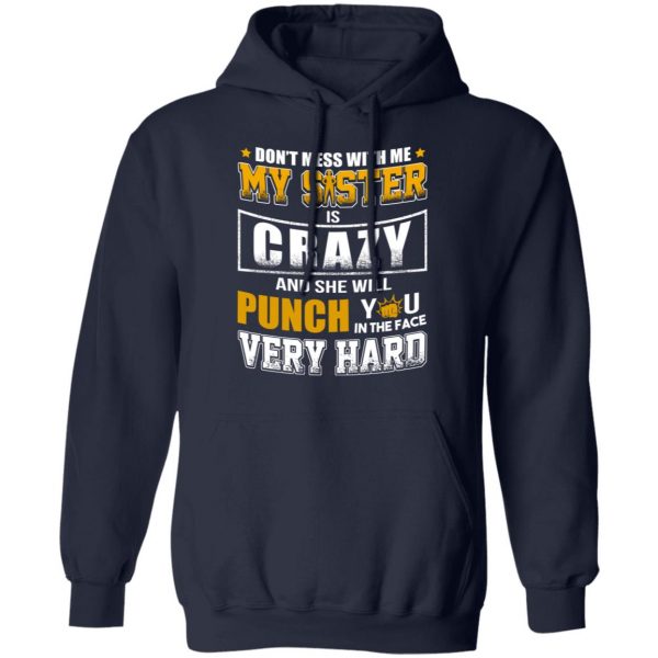 Don’t Mess With Me My Sister Is Crazy Funny T-Shirts, Hoodies, Sweater 11