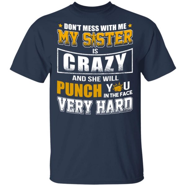 Don’t Mess With Me My Sister Is Crazy Funny T-Shirts, Hoodies, Sweater 3