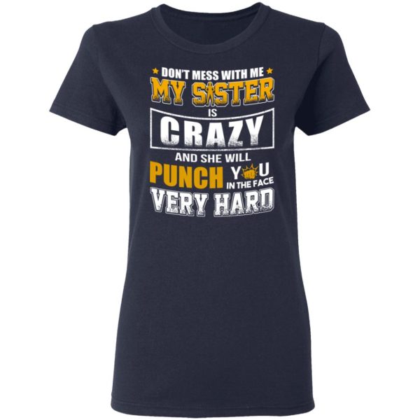 Don’t Mess With Me My Sister Is Crazy Funny T-Shirts, Hoodies, Sweater 7