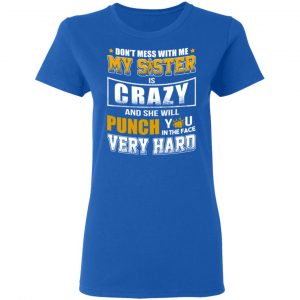 Don’t Mess With Me My Sister Is Crazy Funny T-Shirts, Hoodies, Sweater 20