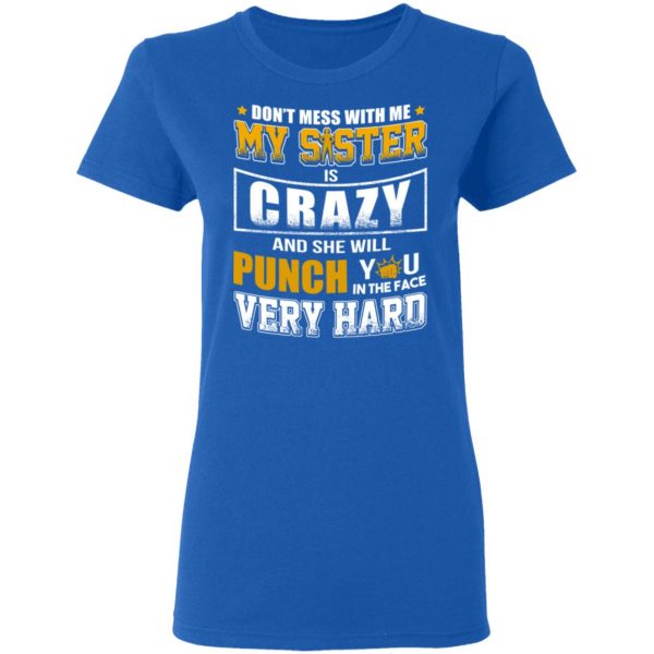 Don’t Mess With Me My Sister Is Crazy Funny T-Shirts, Hoodies, Sweater 8