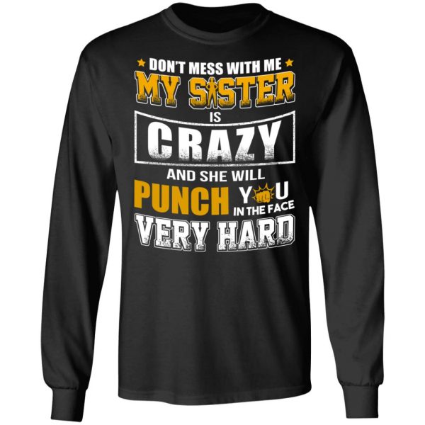 Don’t Mess With Me My Sister Is Crazy Funny T-Shirts, Hoodies, Sweater 9