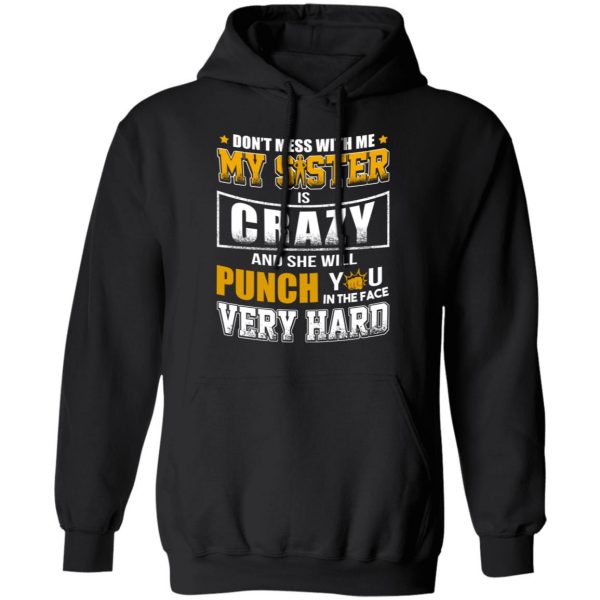 Don’t Mess With Me My Sister Is Crazy Funny T-Shirts, Hoodies, Sweater 10