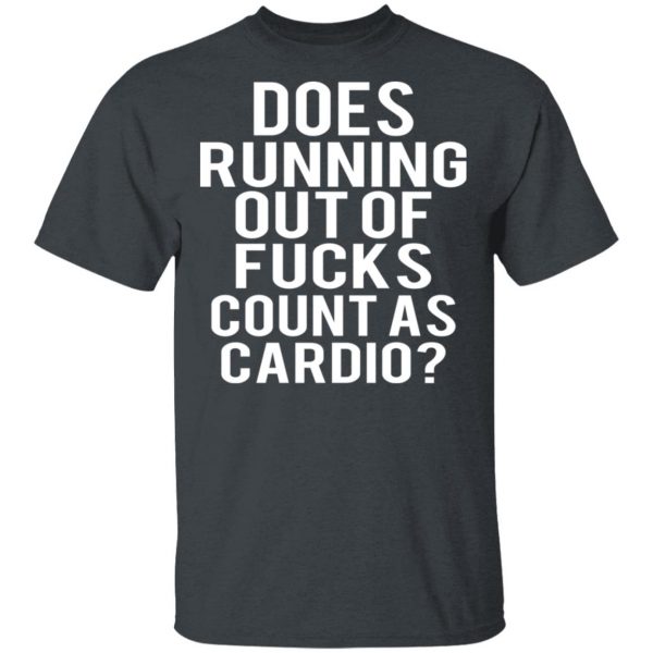 Does Running Out Of Fucks Count As Cardio T-Shirts, Hoodies, Sweater 2