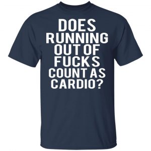 Does Running Out Of Fucks Count As Cardio T-Shirts, Hoodies, Sweater 15