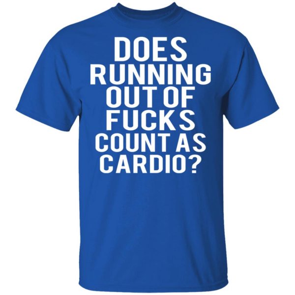 Does Running Out Of Fucks Count As Cardio T-Shirts, Hoodies, Sweater 4