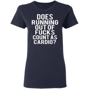 Does Running Out Of Fucks Count As Cardio T-Shirts, Hoodies, Sweater 19