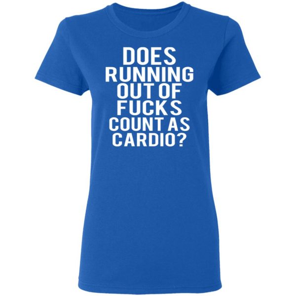 Does Running Out Of Fucks Count As Cardio T-Shirts, Hoodies, Sweater 8