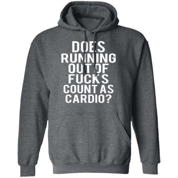 Does Running Out Of Fucks Count As Cardio T-Shirts, Hoodies, Sweater 12