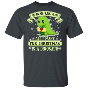Dear Santa All I Want For Christmas Is A Dinosaur T-Shirts, Hoodies, Sweater 5