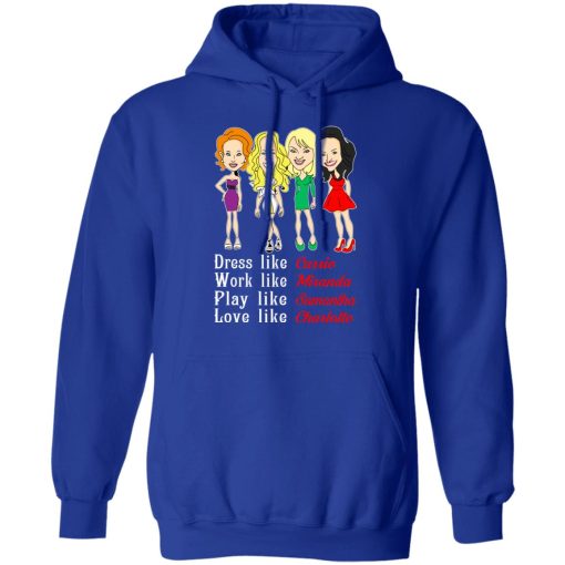 Dress Like Carrie Work Like Miranda Play Like Samantha Love Like Charlotte T-Shirts, Hoodies, Sweater - Image 13