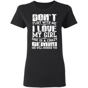 Don’t Flirt With Me I Love My Girl She Is A Crazy Gemini T-Shirts, Hoodies, Sweater 17
