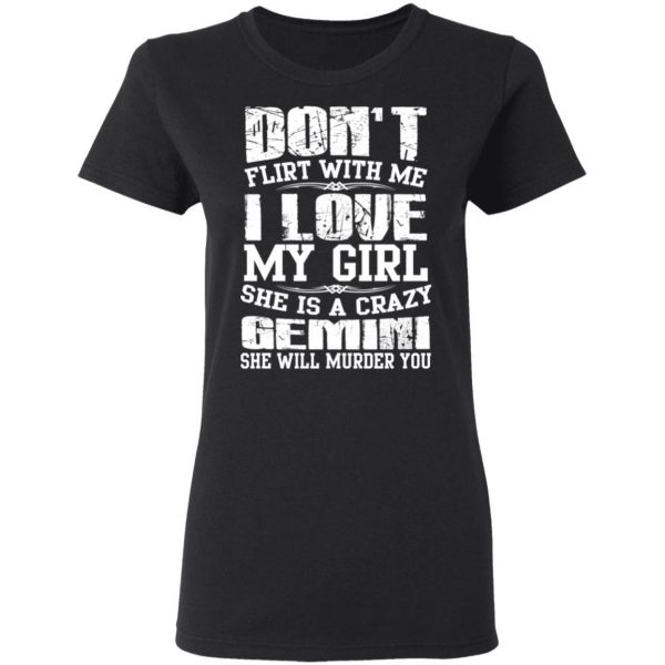 Don’t Flirt With Me I Love My Girl She Is A Crazy Gemini T-Shirts, Hoodies, Sweater 5