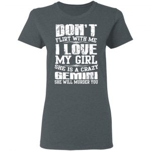 Don’t Flirt With Me I Love My Girl She Is A Crazy Gemini T-Shirts, Hoodies, Sweater 18