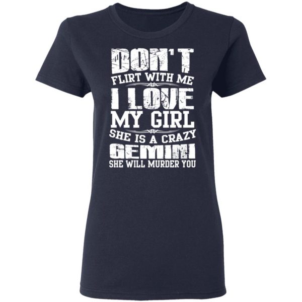 Don’t Flirt With Me I Love My Girl She Is A Crazy Gemini T-Shirts, Hoodies, Sweater 7