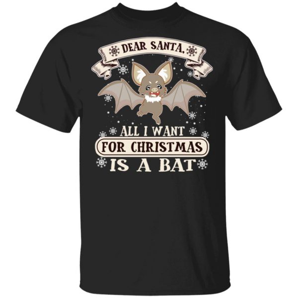 Dear Santa All I Want For Christmas Is A Bat T-Shirts, Hoodies, Sweater 1