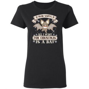 Dear Santa All I Want For Christmas Is A Bat T-Shirts, Hoodies, Sweater 6