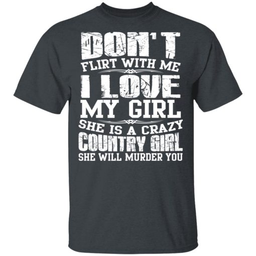 Don’t Flirt With Me I Love My Girl She Is A Crazy Country Girl T-Shirts, Hoodies, Sweater - Image 2