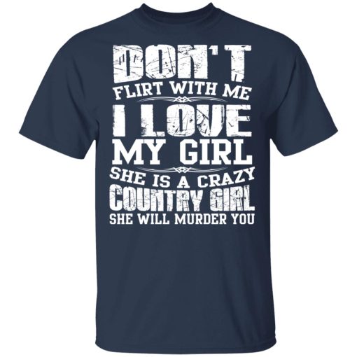 Don’t Flirt With Me I Love My Girl She Is A Crazy Country Girl T-Shirts, Hoodies, Sweater - Image 3