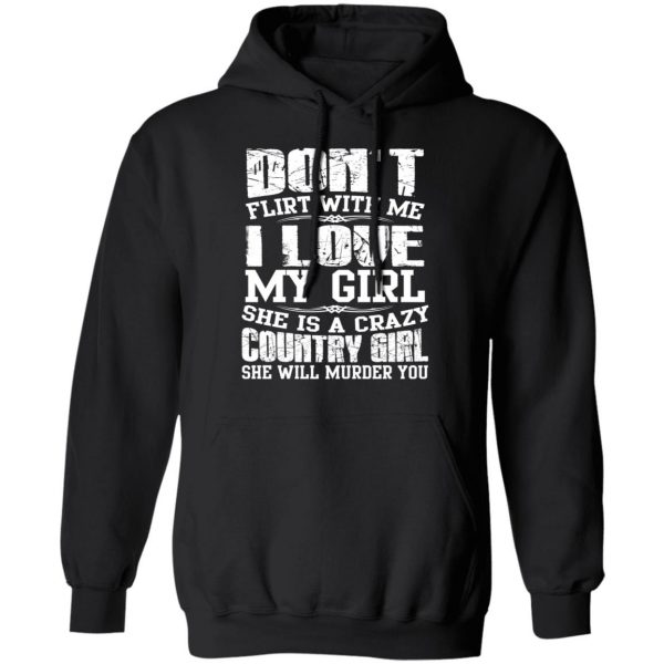 Don’t Flirt With Me I Love My Girl She Is A Crazy Country Girl T-Shirts, Hoodies, Sweater 10