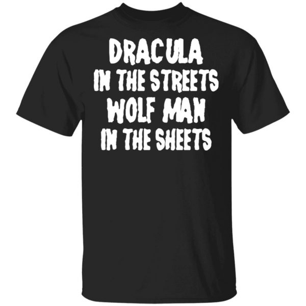 Dracula In The Streets Wolf Man In The Sheets T-Shirts, Hoodies, Sweater 1