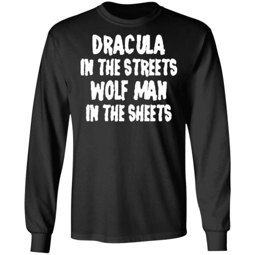 Dracula In The Streets Wolf Man In The Sheets T-Shirts, Hoodies, Sweater - Image 3