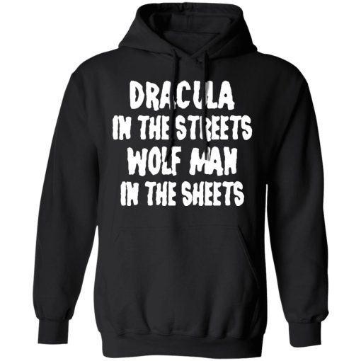 Dracula In The Streets Wolf Man In The Sheets T-Shirts, Hoodies, Sweater - Image 4