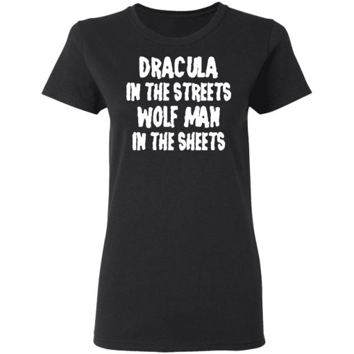 Dracula In The Streets Wolf Man In The Sheets T-Shirts, Hoodies, Sweater - Image 2