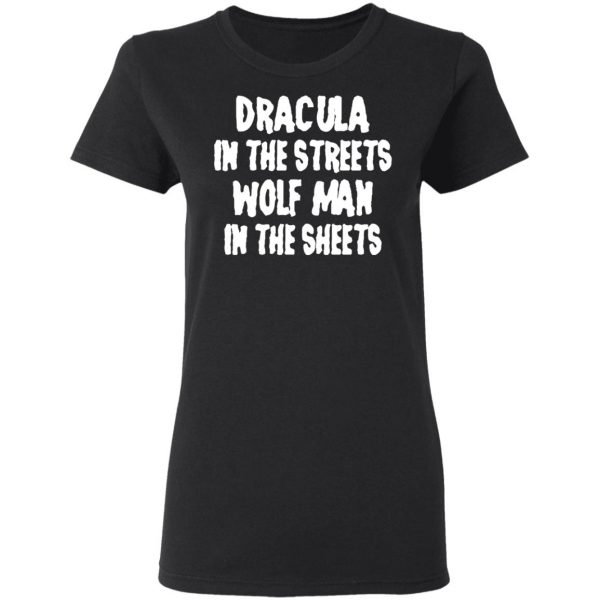 Dracula In The Streets Wolf Man In The Sheets T-Shirts, Hoodies, Sweater 2