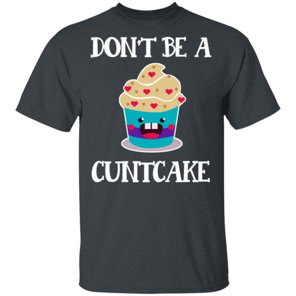 Don’t Be A Cuntcake T-Shirts, Hoodies, Sweater 2