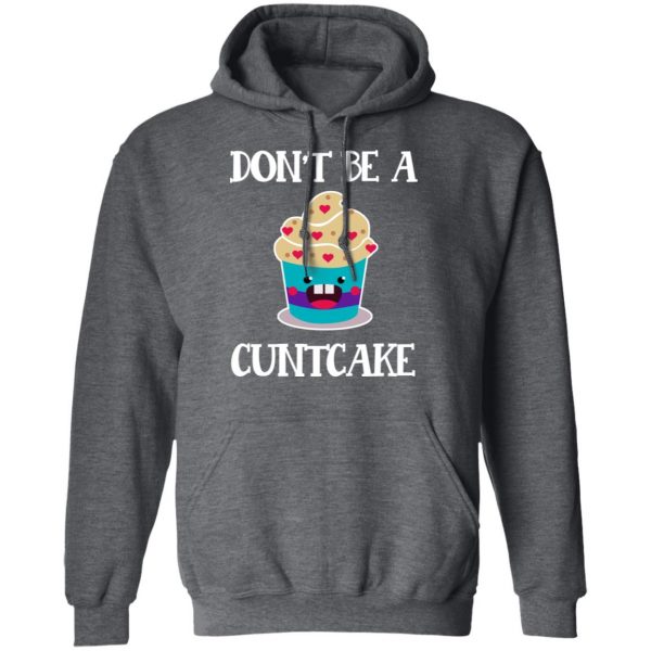 Don’t Be A Cuntcake T-Shirts, Hoodies, Sweater 12