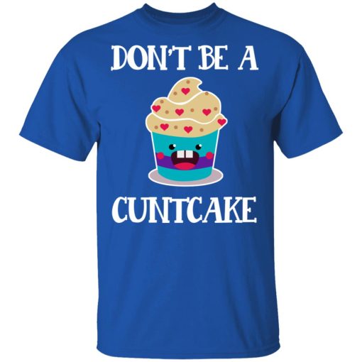 Don’t Be A Cuntcake T-Shirts, Hoodies, Sweater - Image 4