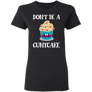 Don’t Be A Cuntcake T-Shirts, Hoodies, Sweater 17