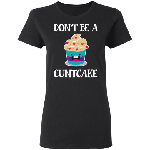 Don’t Be A Cuntcake T-Shirts, Hoodies, Sweater - Image 5