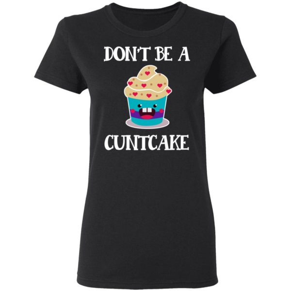 Don’t Be A Cuntcake T-Shirts, Hoodies, Sweater 5