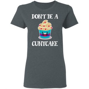 Don’t Be A Cuntcake T-Shirts, Hoodies, Sweater 18
