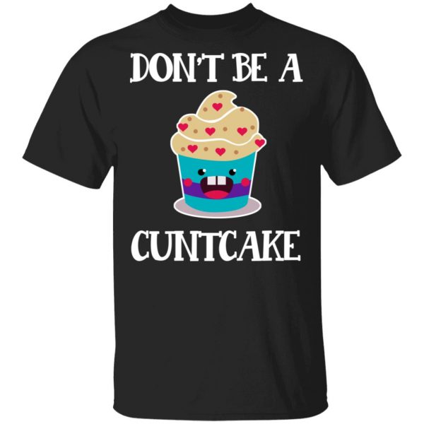 Don’t Be A Cuntcake T-Shirts, Hoodies, Sweater 1