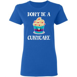 Don’t Be A Cuntcake T-Shirts, Hoodies, Sweater 20