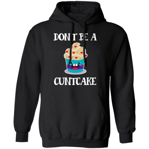 Don’t Be A Cuntcake T-Shirts, Hoodies, Sweater - Image 10