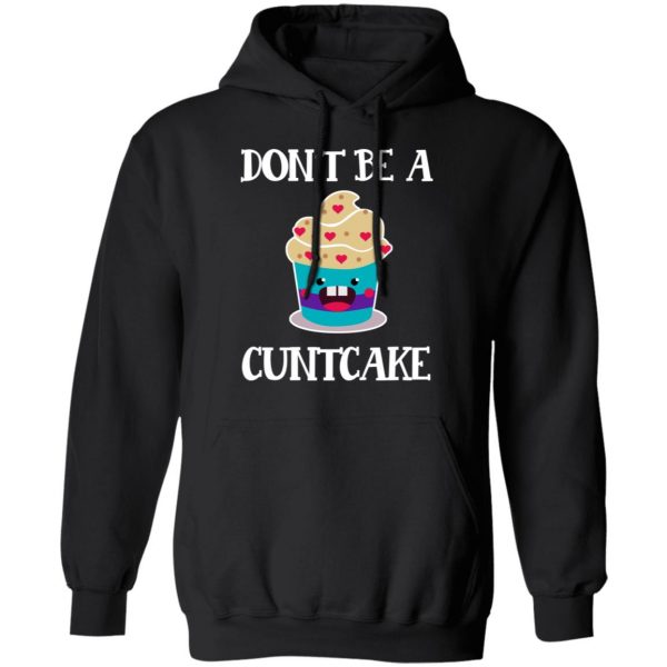 Don’t Be A Cuntcake T-Shirts, Hoodies, Sweater 10