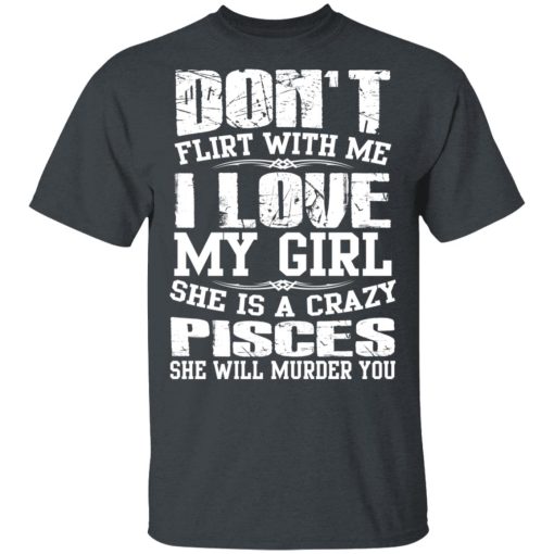 Don’t Flirt With Me I Love My Girl She Is A Crazy Pisces T-Shirts, Hoodies, Sweater - Image 2