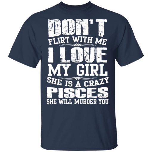 Don’t Flirt With Me I Love My Girl She Is A Crazy Pisces T-Shirts, Hoodies, Sweater - Image 3